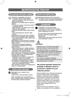 Page 844
BEZPEČNOSTNÉ POKYNY
SKLADOVANIE POTRAVÍN A ÚDRŽBA
Chladničku neprepĺňajte potravinami.
•   Pri otvorení dvierok môžu niektoré 
predmety vypadnúť a spôsobiť zranenie 
alebo hmotné škody.
Nedávajte do mrazničky fľaše ani sklenené
nádoby.
•    Pri zamrznutí obsahu môže sklo prasknúť 
a spôsobiť zranenie.
•    Fľaše skladujte v chladničke tesne vedľa 
seba tak, aby nevypadli.
V blízkosti chladničky nepoužívajte horľavé
spreje.
•    Hrozí nebezpečenstvo výbuchu alebo 
požiaru.
Nepoužívajte priamy prúd vody...