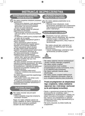 Page 244
INSTRUKCJE BEZPIECZEŃSTWA
ZALECENIA DOTYCZĄCE PRZECHOWYWANIA PRODUKTÓW SPOŻYWCZYCH
Nie należy przepełniać chłodziarki produktami 
spożywczymi.
•   Otwarcie drzwi chłodziarki, może spowodować 
wypadnięcie przechowywanego produktu 
spożywczego i być przyczyną osobistych 
obrażeń lub szkód materialnych.
Nie należy wkładać butelek lub szklanych
pojemników do zamrażarki.
•   Podczas procesu zamrażania zawartości, 
szkło może pęknąć i być przyczyną osobistych 
obrażeń.
•    W chłodziarce, butelki powinny...