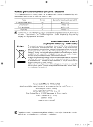 Page 40Zgodnie z zasadą promowania recyklingu, niniejsza instrukcja użytkownika została 
wydrukowana na papierze pochodzącym z recyklingu.
Wartości graniczne temperatury pokojowej i otoczenia
Ta lodówka jest przeznaczona do pracy w temperaturach otoczenia odpowi\ďadających 
wartościom wskazanym na tabliczce znamionowej.
KlasaSymbolZakres temperatury otoczenia (°C)
Rozległy umiarkowany SN+10 do +32
Umiarkowany N+16 do +32
Podzwrotnikowy ST+16 do +38
Tropikalny T+16 do +43
  
Na temperaturę wewnętrzną mają wpływ...