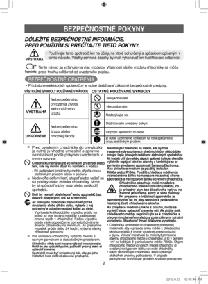 Page 822
Tento návod sa vzťahuje na viac modelov. Vlastnosti vášho modelu chladničky sa môžu 
preto trochu odlišovať od uvedeného popisu.
BEZPEČNOSTNÉ POKYNY
VÝSTRAŽNÉ SYMBOLY POUŽÍVANÉ V NÁVODEOSTATNÉ POUŽÍVANÉ SYMBOLY
Nebezpečenstvo
ohrozenia života
alebo vážneho
úrazu.
Nebezpečenstvo
úrazu alebo
hmotnej škody.
VÝSTRAHA
UPOZORNENIE
• Pri obsluhe elektrických spotrebičov je nutné dodržiavať základné bezpečnostné predpisy:
Chladnička obsahuje malé množstvo 
chladiaceho média izobután (R600a), čo 
je prírodný...
