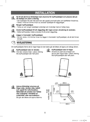 Page 455
Se till att det finns tillräckligt med utrymme för kyl/frysskåpet och placera det på 
ett stadigt och plant underlag.
• 
  Om kylskåpet inte står helt plant kan det uppstå onormalt buller och kyleffekten försämras.• Vänta i minst en timme innan du ansluter kylskåpet till vägguttaget.
Rengör kyl/frysskåpet.
• Torka av och rengör kylskåpet utvändigt och invändigt med en fuktig trasa.
Anslut kyl/frysskåpet till ett vägguttag där ingen annan utrustning är ansluten.
• Detta kyl/frysskåp måste anslutas till...