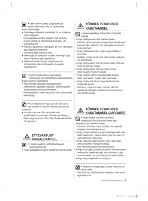 Page 45Ohutusinformatsioon _3
• Selle külmiku peab paigaldama ja 
leidma talle koha, mis on vastavuses 
kasutusjuhendiga.
•  Ühendage toitepistik korrektselt nii, et toitejuhe 
ripub allapoole.
-  Kui paigaldate pistiku valepidi, võib juhtuda, 
et juhe katkeb ja võib tekkida tulekahju või 
elektrilöögi oht.
•  Külmiku liigutamisel veenduge, et Te ei keerutaks 
ega vigastaks toitejuhet.
- See põhjustab tulekahju ohu.
•  Veenduge, et toitepistik ei oleks külmkapi taga 
laiaks vajutatud ega vigastatud.
•  Selle...