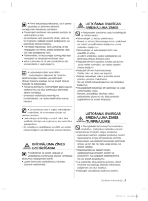 Page 65Drošības informācija _3
• Pirms ledusskapja lietošanas, tas ir pareizi 
jāuzstāda un jānovieto atbilstoši
norādījumiem lietošanas pamācībā.
•  Pievienojiet barošanas vadu pareizā pozīcijā, lai 
vads karātos uz leju.
-  Ja barošanas vads pievienots otrādi, vads var 
tikt nogriezts, tādējādi izraisot aizdegšanos vai 
elektriskās strāvas triecienu.
•  Pārvietojot ledusskapi, esiet uzmanīgi, lai tas 
neapgāztos vai netiktu bojāts barošanas vads.
- Tas rada aizdegšanās risku.
•  Pārliecinieties, lai...