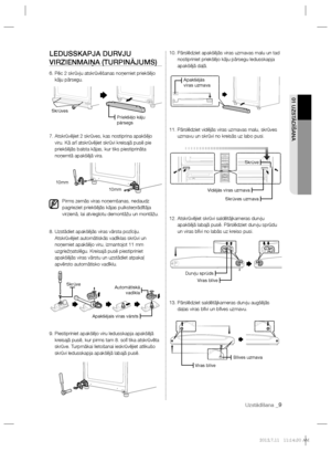 Page 71Uzstādīšana _9
01 UZSTĀDĪŠANA
LEDUSSKAPJA DURVJU 
VIRZIENMAIŅA (TURPINĀJUMS)
6.  Pēc 2 skrūvju atskrūvēšanas noņemiet priekšējo 
kāju pārsegu.
7.  Atskrūvējiet 2 skrūves, kas nostiprina apakšējo 
viru. Kā arī atskrūvējiet skrūvi kreisajā pusē pie 
priekšējās balsta kājas, kur tiks piestiprināta 
noņemtā apakšējā vira.
Pirms zemās viras noņemšanas, nedaudz 
pagrieziet priekšējās kājas pulksteņrādītāja 
virzienā, lai atvieglotu demontāžu un montāžu.
8.  Uzstādiet apakšējās viras vārsta pozīciju....
