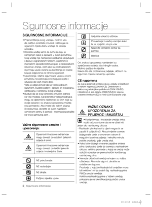 Page 1022_ Sigurnosne informacije
SIGURNOSNE INFORMACIJE
•  Prije korištenja ovog uređaja, molimo Vas 
da pažljivo pročitate priručnik i držite ga na 
sigurnom mjestu blizu uređaja za kasniju 
uporabu.
•  Koristite uređaj samo za svrhu za koju je 
namijenjen kako je opisano u ovom priručniku. 
Ovaj uređaj nije namijenjen osobama (uključujući 
i djecu) s ograničenim ﬁ zičkim, osjetilnim ili 
mentalnim sposobnostima ili pak s nedostatkom 
iskustva i znanja, osim ako su pod nadzorom 
ili primaju upute vezane za...