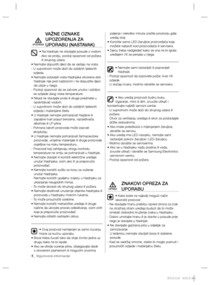 Page 1044_ Sigurnosne informacije
VAŽNE OZNAKE 
UPOZORENJA ZA 
UPORABU (NASTAVAK)
• Na hladnjak ne stavljajte posude s vodom.
-  Ako se proliju, postoji opasnost od požara 
ili strujnog udara.
• Nemojte dopustiti djeci da se vješaju na vrata.
-  U suprotnom može doći do ozbiljnih tjelesnih 
ozljeda.
•  Nemojte ostavljati vrata hladnjaka otvorena dok 
hladnjak nije pod nadzorom i ne dopustite djeci 
da ulaze u njega.
-  Postoji opasnost da se zatvore unutra i ozbiljno 
se ozlijede zbog niske temperature.
•...