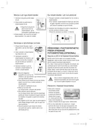 Page 13702 PËRDORIMI
përdorimi _17
Marrja e ujit nga shpërndarësi
1.  Vendosni një gotë poshtë daljes 
së ujit.
2.  Shtyni lehtë me gotë levën e 
shpërndarësit të ujit.
•  Sigurohuni që gota të 
jetë në një nivel me 
shpërndarësin, që të 
parandaloni spërkatjen nga uji.
•  Shpërndarësi i ujit mund të mos jetë i 
disponueshëm, në varësi të modelit. 
Vendosja e një shisheje normale
1.  Shtypni levën ﬁ ksuese, ngrini 
depozitën e ujit lart dhe hiqeni 
atë. 
2.  Hiqni rubinetin e shpërndarësit 
nga depozita e ujit....