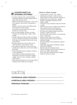 Page 666_ informacije o bezbednosti
sadržaj
PODEŠAVANJE VAŠEG FRIŽIDERA ······························································7
KORIŠĆENJE VAŠEG FRIŽIDERA ·································································13 
REŠAVANJE PROBLEMA ···············································································19
DODATNI SAVETI ZA 
ISPRAVNU UPOTREBU
•  U slučaju nestanka struje, nazovite lokalnog 
distributera električne energije i pitajte koliko će 
dugo trajati nestanak struje.
-  Nestanci...