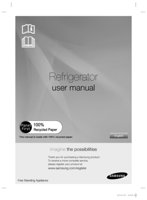 Page 1English
Refrigerator
user manual
imagine the possibilities
Thank you for purchasing a Samsung product.
To receive a more complete service, 
please register your product at
www.samsung.com/register
Free Standing Appliance
This manual is made with 100% recycled paper.
%1	
JOEC%1	
JOEC..
 