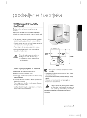 Page 107postavljanje  _7
01 POSTAVLJANJE PRIPREMA ZA INSTALACIJU 
HLADNJAKA
Čestitamo Vam na kupovini ovog Samsung   
hladnjaka.
Nadamo se da ćete uživati u mnogim vrhunskim 
obilježjima i mogućnostima koje ovaj novi uređaj nudi.
•  Prije uporabe, hladnjak mora biti pravilno instaliran i 
smješten u skladu s uputama iz ovog priručnika.
• Koristite uređaj samo za svrhu za koju je namijenjen 
kako je opisano u ovom priručniku. 
•  Preporučamo da servis obavlja stručna osoba.
• Molimo odložite ambalažu ovog...