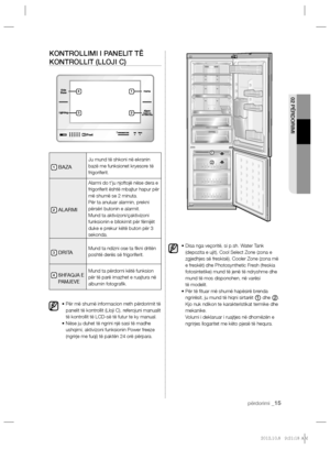 Page 13502 PËRDORIMI
përdorimi _15
KONTROLLIMI I PANELIT TË 
KONTROLLIT (LLOJI C)
1 BAZA
Ju mund të shkoni në ekranin 
bazë me funksionet kryesore të 
frigoriferit. 
2 ALARMI
Alarmi do t'ju njoftojë nëse dera e 
frigoriferit është mbajtur hapur për 
më shumë se 2 minuta.
Për ta anuluar alarmin, prekni 
përsëri butonin e alarmit.
Mund ta aktivizoni/çaktivizoni 
funksionin e bllokimit për fëmijët 
duke e prekur këtë buton për 3 
sekonda.
3 DRITAMund ta ndizni ose ta ﬁ kni dritën 
poshtë derës së frigoriferit....