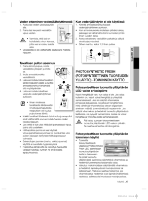 Page 77käyttö _17
02 KÄYTTÖ
Kun vedenjäähdytin ei ole käytössäKiinnitä annostelunokka tiukasti  1. 
vedenjäähdyttimen aukkoon.
Kun annostelunokka irrotetaan pitkäksi aikaa,  • 
jääkaappi ei välttämättä toimi kunnolla kylmän 
ilman vuodon takia.
Aseta sekalokero vesisäiliön paikalle ja säilytä  2. 
virvoitusjuomia siinä.
Siihen mahtuu kaksi 1,5 litran pulloa. • 
PHOTOSYNTHETIC FRESH 
(FOTOSYNTEETTINEN TUOREUDEN 
YLLÄPITO) -TOIMINNON KÄYTTÖ
Fotosynteettisen tuoreutta ylläpitävän 
LED-valon erikoispiirre
Kasvit...