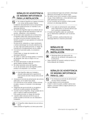 Page 3Información de seguridad _03
SEÑALES DE ADVERTENCIA 
DE MÁXIMA IMPORTANCIA 
PARA LA INSTALACIÓN
No instale el frigoríﬁ co en lugares húmedos  • 
o en zonas donde pueda mojarse.
El deterioro del aislamiento de los componentes    -
eléctricos podría provocar un incendio o una 
descarga eléctrica.
No sitúe este frigoríﬁ co bajo la luz directa del sol  • 
ni en un lugar donde esté expuesto al calor de 
estufas, radiadores u otros aparatos.
No enchufe varios aparatos en la misma toma.  • 
El frigoríﬁ co debe...