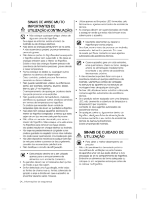 Page 2404_ informações de segurança
SINAIS DE AVISO MUITO 
IMPORTANTES DE 
UTILIZAÇÃO (CONTINUAÇÃO)
Não coloque quaisquer artigos cheios de  • 
água em cima do frigoríﬁ co.
Se a água se entornar, existe um risco de    -
incêndio ou de choque eléctrico.
Não deixe as crianças pendurarem-se na porta. • 
A não observância poderá provocar ferimentos    -
pessoais graves.
Não deixe as portas do frigoríﬁ co abertas enquanto  • 
o frigoríﬁ co estiver sem supervisão e não deixe as 
crianças entrarem para o interior do...