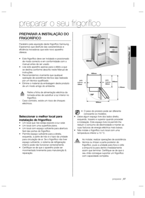 Page 27preparar _07
01 PREPARAR
PREPARAR A INSTALAÇÃO DO 
FRIGORÍFICO
Parabéns pela aquisição deste frigoríﬁ co Samsung. 
Esperamos que desfrute das características e 
eﬁ ciência inovadoras que este novo aparelho 
oferece.
Este frigoríﬁ co deve ser instalado e posicionado  • 
de modo correcto e em conformidade com o 
manual antes de ser usado.
Use este aparelho apenas para o efeito a que  • 
se destina conforme descrito neste Manual de 
instruções.
Recomendamos vivamente que qualquer  • 
operação de assistência...