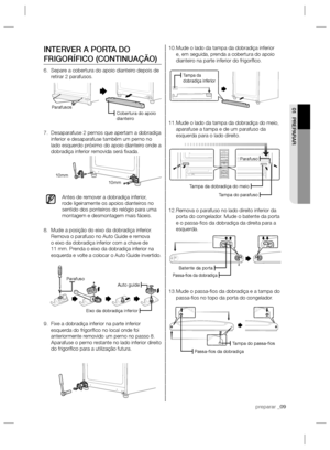 Page 29preparar _09
01 PREPARAR
Mude o lado da tampa da dobradiça inferior  10. 
e, em seguida, prenda a cobertura do apoio 
dianteiro na parte inferior do frigoríﬁ co.
Mude o lado da tampa da dobradiça do meio,  11. 
aparafuse a tampa e de um parafuso da 
esquerda para o lado direito.
Remova o parafuso no lado direito inferior da  12. 
porta do congelador. Mude o batente da porta 
e o passa-ﬁ os da dobradiça da direita para a 
esquerda.
Mude o passa-ﬁ os da dobradiça e a tampa do  13. 
passa-ﬁ os no topo da...