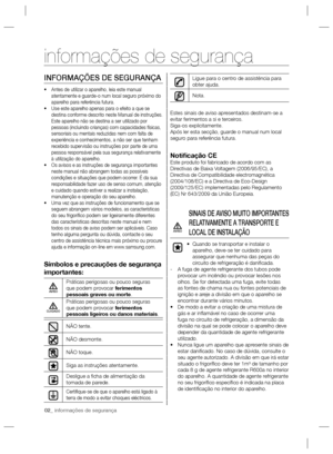 Page 2202_ informações de segurança
INFORMAÇÕES DE SEGURANÇA
Antes de utilizar o aparelho, leia este manual  • 
atentamente e guarde-o num local seguro próximo do 
aparelho para referência futura.
Use este aparelho apenas para o efeito a que se  • 
destina conforme descrito neste Manual de instruções. 
Este aparelho não se destina a ser utilizado por 
pessoas (incluindo crianças) com capacidades físicas, 
sensoriais ou mentais reduzidas nem com falta de 
experiência e conhecimentos, a não ser que tenham...