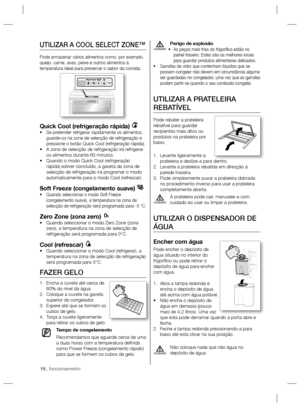 Page 3616_ funcionamento
Perigo de explosãoAs peças mais frias do frigoríﬁ co estão no  • 
painel traseiro. Estes são os melhores locais 
para guardar produtos alimentares delicados.
Garrafas de vidro que contenham líquidos que se  • 
possam congelar não devem em circunstância alguma 
ser guardadas no congelador, uma vez que as garrafas 
podem partir-se quando o seu conteúdo congelar.
UTILIZAR A PRATELEIRA 
REBATÍVEL
Pode rebater a prateleira 
rebatível para guardar 
recipientes mais altos ou 
produtos na...