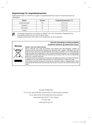 Page 60Begrensninger for omgivelsetemperatur
Kjøleskapet/fryseren er utviklet for å fungere i omgivelsetemperaturer angitt av temperaturklassen på 
merkeplaten.
Innvendige temperaturer kan påvirkes av faktorer som f.eks. plassering av kjøleskap/fryser, 
omgivelsetemperatur og hvor ofte du åpner døren.
Regulere temperaturen etter behov for å kompensere for disse faktorene.
Klasse Symbol Omgivelsetemperatur (°C)
Utvidet temperert SN +10 til +32
Temperert N +16 til +32
Subtropisk ST +16 til +38
Tropisk T +16 til...