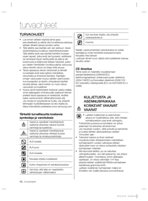 Page 6202_ turvaohjeet
TURVAOHJEET
Lue ennen laitteen käyttöä tämä opas  • 
perusteellisesti ja säilytä sitä turvallisessa paikassa 
laitteen lähellä tulevaa tarvetta varten.
Tätä laitetta saa käyttää vain sen aiottuun, tässä  • 
käyttöohjeessa kuvailtuun käyttötarkoitukseen. 
Tätä laitetta eivät saa käyttää henkilöt (mukaan 
lukien lapset), jotka eivät ole fyysisesti, aistillisesti 
tai henkisesti täysin kehittyneitä tai joilla ei ole 
kokemusta ja tietämystä laitteen käytöstä, paitsi 
jos näiden henkilöiden...