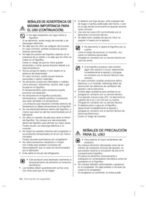 Page 404_ Información de seguridad
SEÑALES DE ADVERTENCIA DE 
MÁXIMA IMPORTANCIA PARA 
EL USO (CONTINUACIÓN)
No deje recipientes con agua sobre el  • 
frigoríﬁ co.
Si se derraman, existe riesgo de incendio o de    -
descargas eléctricas.
No deje que los niños se cuelguen de la puerta. • 
En caso contrario, podrían producirse graves    -
lesiones personales.
No deje las puertas del frigoríﬁ co abiertas sin la  • 
presencia de un adulto y no deje que los niños se 
metan en el frigoríﬁ co.
Existe un riesgo de que...