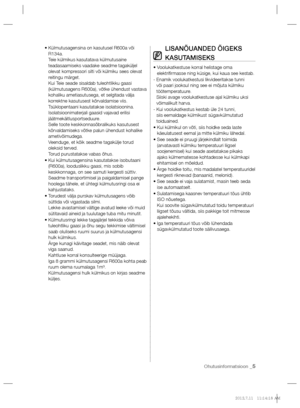 Page 47Ohutusinformatsioon _5
•  Külmutusagensina on kasutusel R600a või 
R134a.
Teie külmikus kasutatava külmutusaine 
teadasaamiseks vaadake seadme tagaküljel 
olevat kompressori silti või külmiku sees olevat 
reitingu märget.
Kui Teie seade sisaldab tuleohtlikku gaasi 
(külmutusagens R600a), võtke ühendust vastava 
kohaliku ametiasutusega, et selgitada välja 
korrektne kasutusest kõrvaldamise viis.
Tsüklopentaani kasutatakse isolatsioonina. 
Isolatsioonimaterjali gaasid vajavad erilisi...