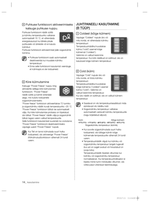 Page 5614_ kasutamine
4  Puhkuse funktsiooni aktiveerimiseks 
katsuge puhkuse nuppu.
Puhkuse funktsiooni näidik süttib 
ja külmiku temperatuuriks valitakse 
automaatselt 15 °C, et vähendada 
energiakasutust kui lähete pikale 
puhkusele või ärireisile või ei kasuta 
külmikut.
Puhkuse funktsiooni aktiveerimisel jääb sügavkülmik 
toimima.
•  Puhkuse funktsiooni saab automaatselt 
deaktiveerida kui muudate külmiku 
temperatuuri.
•  Enne selle funktsiooni kasutamist veenduge, 
et külmkapis ei ole toiduaineid.
5...