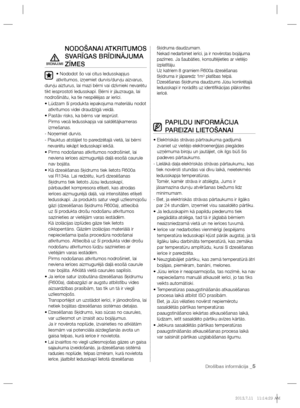 Page 67Drošības informācija _5
NODOŠANAI ATKRITUMOS 
SVARĪGAS BRĪDINĀJUMA 
ZĪMES
• Nododot šo vai citus ledusskapjus 
atkritumos, izņemiet durvis/durvju aizvarus, 
durvju aizturus, lai mazi bērni vai dzīvnieki nevarētu 
tikt iesprostoti ledusskapī. Bērni ir jāuzrauga, lai 
nodrošinātu, ka tie nespēlējas ar ierīci.
•  Lūdzam šī produkta iepakojuma materiālu nodot 
atkritumos videi draudzīgā veidā.
•  Pastāv risks, ka bērns var iesprūst.
Pirms vecā ledusskapja vai saldētājkameras 
izmešanas.
- Noņemiet durvis.
-...