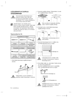 Page 708_ Uzstādīšana
LEDUSSKAPJA DURVJU 
VIRZIENMAIŅA
  Samsung iesaka ledusskapja durvju 
atvēruma virziena maiņu veikt tikai 
pie Samsung apstiprinātiem apkopes 
speciālistiem. Šis ir maksas pakalpojums, 
kura izmaksas sedz pats klients.
Jebkādi bojājumi, kas radušies durvju 
atvēruma virziena maiņas rezultātā, netiek segti 
ierīces ražotāja garantijas ietvaros. Jebkādi 
remontdarbi, kas nepieciešami šādu darbību 
rezultātā, tiek veikti par maksu un to izmaksas 
sedz pats klients.
Nepieciešamie rīki...