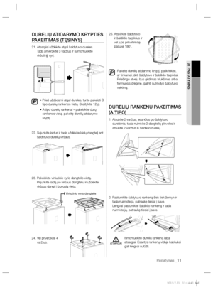 Page 93Pastatymas _11
01 PASTATYMAS
DURELIŲ ATIDARYMO KRYPTIES 
PAKEITIMAS (TĘSINYS)
21.  Atsargiai uždėkite atgal šaldytuvo dureles.
Tada priveržkite 3 varžtus ir sumontuokite 
viršutinįjį vyrį.
•  Prieš uždėdami atgal dureles, turite pakeisti B 
tipo durelių rankenos vietą. Skaitykite 12 p. 
•  A tipo durelių rankenai – pakeiskite durų 
rankenos vietą, pakeitę durelių atidarymo 
kryptį.
22.  Sujunkite laidus ir tada uždėkite laidų dangtelį ant 
šaldytuvo durelių viršaus. 
23.  Pakeiskite viršutinio vyrio...