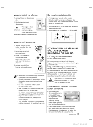 Page 14102 KASUTAMINE
kasutamine _17
Veeautomaadist vee võtmine
1.  Asetage klaas vee väljalaskeava 
alla.
2.  Lükake klaasiga kergelt 
väljalaskeava.
•  Veenduge, et klaas 
oleks korrektselt 
veeautomaadi all, et 
vältida vee välja pritsimist.
• Kõikidel mudelitel ei ole veeautomaati. 
Veeautomaadi kasutamine
1.  Vajutage kinnitushoovale, 
tõstke veemahuti üles ning 
eemaldage see.
2.  Eemaldage veemahutist 
automaadi kraan.
3.  Pange automaadi kraan 
tavalise mineraalvee 
pudeli otsa ning keerakse 
seda kraani...