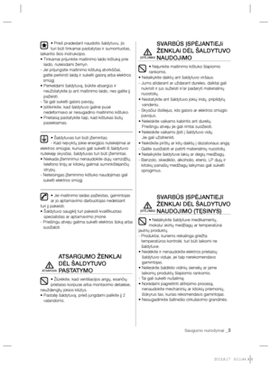 Page 147Saugumo nurodymai _3
• Prieš pradedant naudotis šaldytuvu, jis 
turi būti tinkamai pastatytas ir sumontuotas, 
laikantis šios instrukcijos.
•  Tinkamai prijunkite maitinimo laido kištuką prie 
laido, nuleisdami žemyn.
-  Jei prijungsite maitinimo kištuką atvirkščiai, 
galite perkirsti laidą ir sukelti gaisrą arba elektros 
smūgį.
•  Perkeldami šaldytuvą, būkite atsargūs ir 
neužstatykite jo ant maitinimo laido, nes galite jį 
pažeisti.
- Tai gali sukelti gaisro pavojų.
•  Įsitikinkite, kad šaldytuvo...