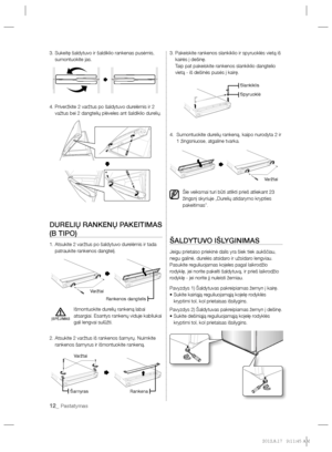 Page 15612_ Pastatymas
3.  Sukeitę šaldytuvo ir šaldiklio rankenas pusėmis, 
sumontuokite jas.
4.  Priveržkite 2 varžtus po šaldytuvo durelėmis ir 2 
važtus bei 2 dangtelių plėveles ant šaldiklio durelių.
DURELIŲ RANKENŲ PAKEITIMAS 
(B TIPO)
1.  Atsukite 2 varžtus po šaldytuvo durelėmis ir tada 
patraukite rankenos dangtelį.
Išmontuokite durelių rankeną labai 
atsargiai. Esantys rankenų viduje kabliukai 
gali lengvai sulūžti.
2.  Atsukite 2 varžtus iš rankenos šarnyrų. Nuimkite 
rankenos šarnyrus ir išmontuokite...