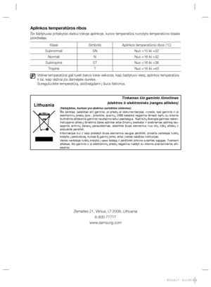 Page 164Aplinkos temperatūros ribos
Šis šaldytuvas pritaikytas darbui tokioje aplinkoje, kurios temperatūra nurodyta temperatūros klasės 
plokštelėje.
Klasė Simbolis Aplinkos temperatūros ribos (°C)
Subnormali SN Nuo +10 iki +32
Normali N Nuo +16 iki +32
Subtropinė ST Nuo +16 iki +38
Tropinė T Nuo +16 iki +43
Vidinei temperatūrai gali turėti įtakos tokie veiksniai, kaip šaldytuvo vieta, aplinkos temperatūra 
ir tai, kaip dažnai jūs darinėjate dureles.
Sureguliuokite temperatūrą, atsižvelgdami į šiuos faktorius....
