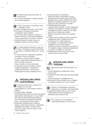 Page 1684_ Drošības informācija
• Neveiciet ledusskapja demontāžu vai 
remontu pats.
-  Tas var izraisīt aizdegšanos, nepareizu darbību 
un/vai miesas bojājumus.
•  Bērni ir jāuzrauga, lai nodrošinātu, ka tie 
nespēlējas ar ierīci.
• Pudeles ir jāuzglabā cieši kopā, lai tās neizkrīt.
•  Šis produkts ir paredzēts tikai pārtikas 
uzglabāšanai mājas apstākļos.
•  Ja ir novērota gāzes noplūde, izvairieties no 
atklātām liesmām vai potenciāla aizdegšanās 
avota un gaisa telpas, kurā ierīce ir novietota.
•  Lietojiet...