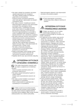 Page 25zalecenia bezpieczeństwa _5
•  Nie należy wkładać do przedziału zamrażarki 
napojów gazowanych lub musujących. 
Nie należy wkładać butelek lub szklanych 
pojemników do zamrażalnika.
-  Podczas procesu zamrażania zawartości, 
szkło może pęknąć i doprowadzić do obrażeń i 
uszkodzenia mienia.
•  Nie należy zmieniać i modyﬁ kować lodówki.
-  Nieprzestrzeganie zalecenia może doprowadzić 
do obrażeń i/lub uszkodzenia mienia. 
Wszystkie zmiany i modyﬁ kacje wykonane 
przez osoby trzecie nie są objęte serwisem...