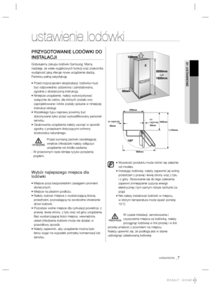 Page 27ustawienie _7
01 USTAWIENIE
PRZYGOTOWANIE LODÓWKI DO 
INSTALACJI
Gratulujemy zakupu lodówki Samsung. Mamy 
nadzieję, że wiele wyjątkowych funkcji oraz znakomita 
wydajność jaką oferuje nowe urządzenie dadzą 
Państwu pełną satysfakcję.
•  Przed rozpoczęciem eksploatacji, lodówka musi 
być odpowiednio ustawiona i zainstalowana, 
zgodnie z dostarczoną instrukcją.
•  Niniejsze urządzenie, należy wykorzystywać 
wyłącznie do celów, dla których zostało ono 
zaprojektowane i które zostały opisane w niniejszej...