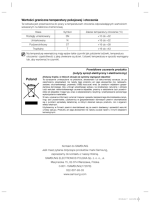 Page 40Wartości graniczne temperatury pokojowej i otoczenia
Ta lodówka jest przeznaczona do pracy w temperaturach otoczenia odpowiadających wartościom 
wskazanym na tabliczce znamionowej.
Klasa Symbol Zakres temperatury otoczenia (°C)
Rozległy umiarkowany SN +10 do +32
Umiarkowany N +16 do +32
Podzwrotnikowy ST +16 do +38
Tropikalny T +16 do +43
  Na temperaturę wewnętrzną mają wpływ takie czynniki jak położenie lodówki, temperatura 
otoczenia i częstotliwość z jaką otwierane są drzwi. Ustawić temperaturę w...