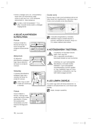 Page 5818_ használat
•  Amikor a hűtőajtó nyitva van, a fotoszintetikus 
frissen tartó LED folyamatosan világít.
Amikor az ajtó zárva van, a LED rendszeres 
időközönként ki-, illetve bekapcsol.
Ha télen a hűtő hőmérsékletét 1 °C-ra 
állítja, hosszabb tárolás esetén a zöldségek 
megfagyhatnak
A BELSŐ ALKATRÉSZEK 
ELTÁVOLÍTÁSA
Polcok
Óvatosan emelje fel a 
ﬁ ókokat két kézzel, és 
húzza önmaga felé. 
(üvegpolc/összecsukható 
polc)
Ajtópolcok
Az ajtópolcok 
eltávolításához erőteljesen 
fogja meg az ajtópolcot 
két...