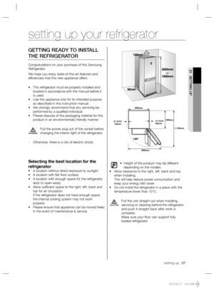 Page 7setting up _07
01 SETTING UP
GETTING READY TO INSTALL 
THE REFRIGERATOR
Congratulations on your purchase of this Samsung 
Refrigerator.
We hope you enjoy state-of-the-art features and 
efﬁ ciencies that this new appliance offers.
This refrigerator must be properly installed and  • 
located in accordance with the manual before it 
is used.
Use this appliance only for its intended purpose  • 
as described in this instruction manual. 
We strongly recommend that any servicing be  • 
performed by a qualiﬁ ed...