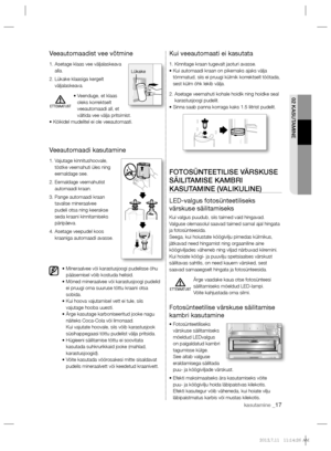 Page 5902 KASUTAMINE
kasutamine _17
Veeautomaadist vee võtmine
1.  Asetage klaas vee väljalaskeava 
alla.
2.  Lükake klaasiga kergelt 
väljalaskeava.
•  Veenduge, et klaas 
oleks korrektselt 
veeautomaadi all, et 
vältida vee välja pritsimist.
• Kõikidel mudelitel ei ole veeautomaati. 
Veeautomaadi kasutamine
1.  Vajutage kinnitushoovale, 
tõstke veemahuti üles ning 
eemaldage see.
2.  Eemaldage veemahutist 
automaadi kraan.
3.  Pange automaadi kraan 
tavalise mineraalvee 
pudeli otsa ning keerakse 
seda kraani...