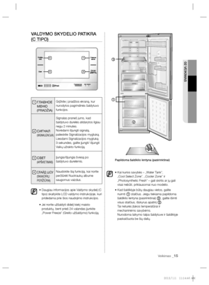 Page 9702 VEIKIMAS
Veikimas _15
VALDYMO SKYDELIO PATIKRA
(C TIPO)
1  ГЛАВНОЕ 
МЕНЮ
(PRADŽIA)Grįžkite į pradžios ekraną, kur 
nurodytos pagrindinės šaldytuvo
funkcijos.
2  СИГНАЛ(SIGNALIZACIJA)
Signalas praneš jums, kad 
šaldytuvo durelės atidarytos ilgiau 
negu 2 minutes.
Norėdami išjungti signalą, 
palieskite Signalizacijos mygtuką.
Liesdami Signalizacijos mygtuką 
3 sekundes, galite įjungti/ išjungti 
Vaikų užrakto funkciją.
3  СВЕТ(APŠVIETIMAS)
Įjungia/išjungia šviesą po 
šaldytuvo durelėmis.
4  СЛАЙД ШОУ...