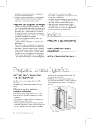 Page 66_ informações de segurança
GEttING READy tO INStAll 
tHE REFRIGERAtOR
Parabéns pela sua aquisição deste frigorífico 
Samsung.
Esperamos que desfrute das ofertas topo de 
gama.
Seleccionar o melhor local para 
instalação do frigorífico
•	Um	local	que	não	esteja	exposto	à	luz	solar.
•		 Um	local	com	pavimento	nivelado	(ou	quase	
nivelado).
•	Um	local	com	espaço	suficiente	para	abertura	 fácil das portas do frigorífico.
•	 	 Deixe	espaço	livre	suficiente	dos	lados	direito,	
esquerdo, traseiro e superior...