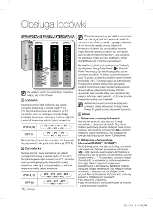 Page 1010_ obsługa
SPRAWdZANIE PANELu STEROWANIA
Za każdym razem po naciśnięciu przycisku, 
włączy się krótki dźwięk.
1 Lodówka
Nacisnąć przycisk Fridge (Lodówka), aby ustawić 
wymaganą temperaturę w zakresie między 1°C i 
7°C. Domyślnie temperatura jest ustawiona na 3°C 
i za każdym razem po naciśnięciu przycisku Fridge 
(Lodówka), temperatura zmieni się w poniższej kolejności, \
a wskaźnik temperatury wskaże żądana temperaturę. 
(TyP A, B )
(
TyP C )
Nacisnąć i przytrzymać ten przycisk przez 3 sekundy, 
aby...