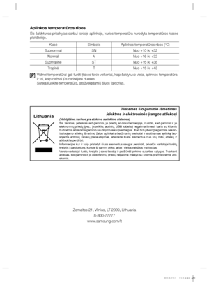 Page 102Aplinkos temperatūros ribos
Šis šaldytuvas pritaikytas darbui tokioje aplinkoje, kurios temperatūra nurodyta temperatūros klasės 
plokštelėje.
Klasė Simbolis Aplinkos temperatūros ribos (°C)
Subnormali SN Nuo +10 iki +32
Normali N Nuo +16 iki +32
Subtropinė ST Nuo +16 iki +38
Tropinė T Nuo +16 iki +43
Vidinei temperatūrai gali turėti įtakos tokie veiksniai, kaip šaldytuvo vieta, aplinkos temperatūra 
ir tai, kaip dažnai jūs darinėjate dureles.
Sureguliuokite temperatūrą, atsižvelgdami į šiuos faktorius....