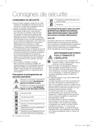 Page 22_ consignes de sécurité
CONSIGNES DE SÉCURITÉ
•  Avant d'utiliser l'appareil, veuillez lire ce mode 
d'emploi en intégralité et le conserver dans un 
endroit sûr à proximité du réfrigérateur afin de 
pouvoir le consulter ultérieurement.
•  
Utilisez cet appareil uniquement dans le but 
pour lequel il a été conçu, conformément 
aux instructions du présent mode d'emploi. 
Cet appareil ne doit pas être utilisé par des 
personnes (y compris des enfants) dont les 
capacités physiques,...