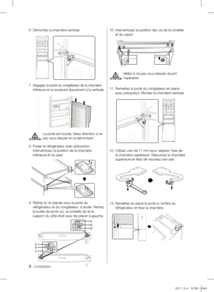 Page 86. Démontez la charnière centrale.
7.  
Dégagez la porte du congélateur de la charnière 
inférieure en la soulevant doucement à la verticale.
La porte est lourde, faites attention à ne 
pas vous blesser en la démontant.
8.   Posez le réfrigérateur avec précaution. 
Intervertissez la position de la charnière 
inférieure et du pied.
9.   Retirez la vis placée sous la porte du 
réfrigérateur et du congélateur, à droite. Retirez 
la butée de porte (
①), la rondelle (
②) et le 
support du côté droit pour les...