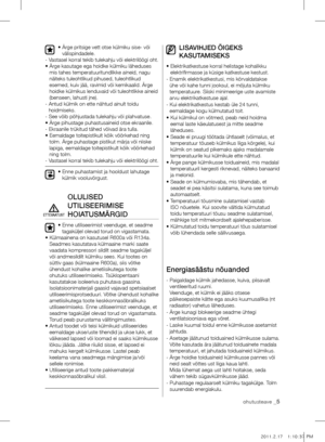 Page 5ohutusteave _5
•  Ärge pritsige vett otse külmiku sise- või 
välispindadele.
- Vastasel korral tekib tulekahju või elektrilöögi oht.
•   Ärge kasutage ega hoidke külmiku läheduses 
mis tahes temperatuuritundlikke aineid, nagu 
näiteks tuleohtlikud pihused, tuleohtlikud 
esemed, kuiv jää, ravimid või kemikaalid. Ärge 
hoidke külmikus lenduvaid või tuleohtlikke aineid 
(benseen, lahusti jne).
-   Antud külmik on ette nähtud ainult toidu 
hoidmiseks.
- See võib põhjustada tulekahju või plahvatuse.
• Ärge...