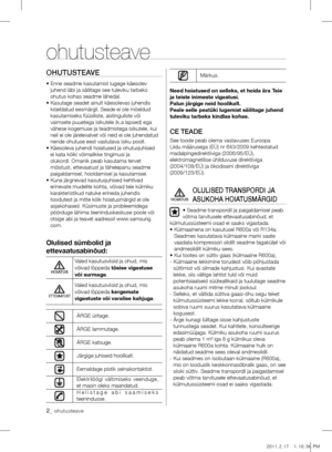 Page 22_ ohutusteave
OHUTUSTEAVE
•  Enne seadme kasutamist lugege käesolev 
juhend läbi ja säilitage see tuleviku tarbeks 
ohutus kohas seadme lähedal.
•   Kasutage seadet ainult käesolevas juhendis 
kirjeldatud eesmärgil. Seade ei ole mõeldud 
kasutamiseks füüsiliste, aistinguliste või 
vaimsete puuetega isikutele (k.a lapsed) ega 
vähese kogemuse ja teadmistega isikutele, kui 
neil ei ole järelevalvet või neid ei ole juhendatud 
nende ohutuse eest vastutava isiku poolt.
•   Käesoleva juhendi hoiatused ja...