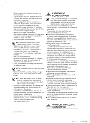 Page 44_ ohutusteave
-  Täpset temperatuuri nõudvaid tooteid ei tohi 
külmikus hoida.
•   Ärge asetage külmikusse elektriseadmeid ega 
kasutage neid külmikus, kui need ei ole tootja 
poolt selleks soovitatud.
•   Ärge kasutage fööni külmiku kuivatamiseks 
seestpoolt. Ärge asetage külmikusse põlevat 
küünalt halbade lõhnade eemaldamiseks.
- See võib põhjustada elektrilöögi või tulekahju.
•   Ärge puudutage külmiku siseseinu ega külmikus 
asuvaid tooteid märgade kätega.
- See võib põhjustada külmapõletust.
•...